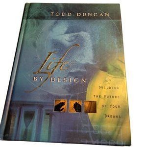 Life By Design Building The Future of your Dreams Hardcover Todd Duncan 2002